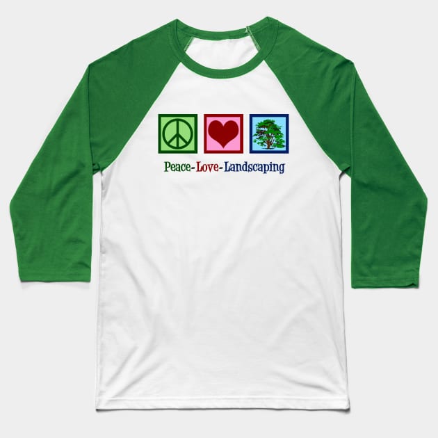 Peace Love Landscaping Baseball T-Shirt by epiclovedesigns